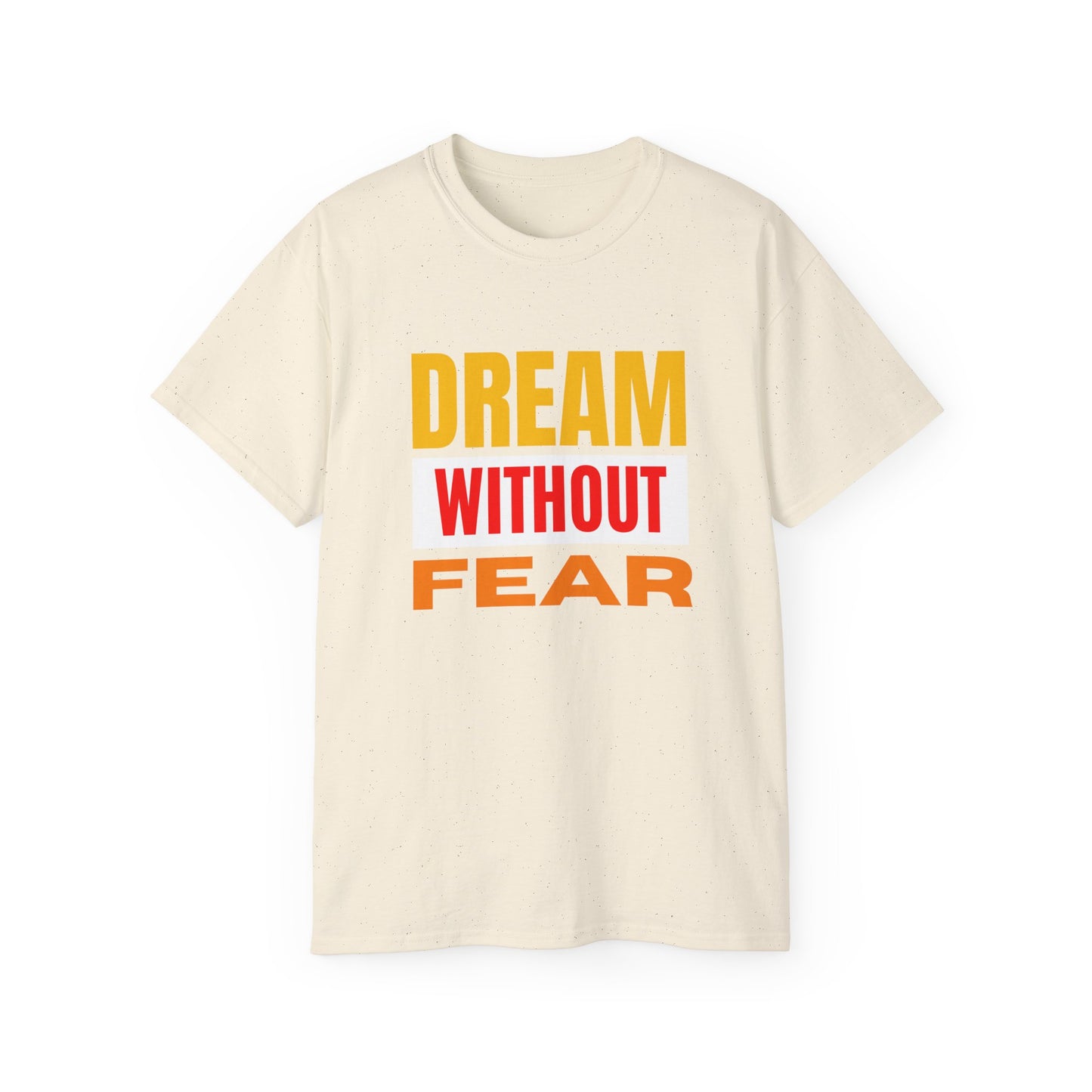 Inspirational Tee - "Dream Without Fear", Motivational Shirt, Gift for Dreamers, Casual Wear, Encouraging Apparel, Unisex Fashion