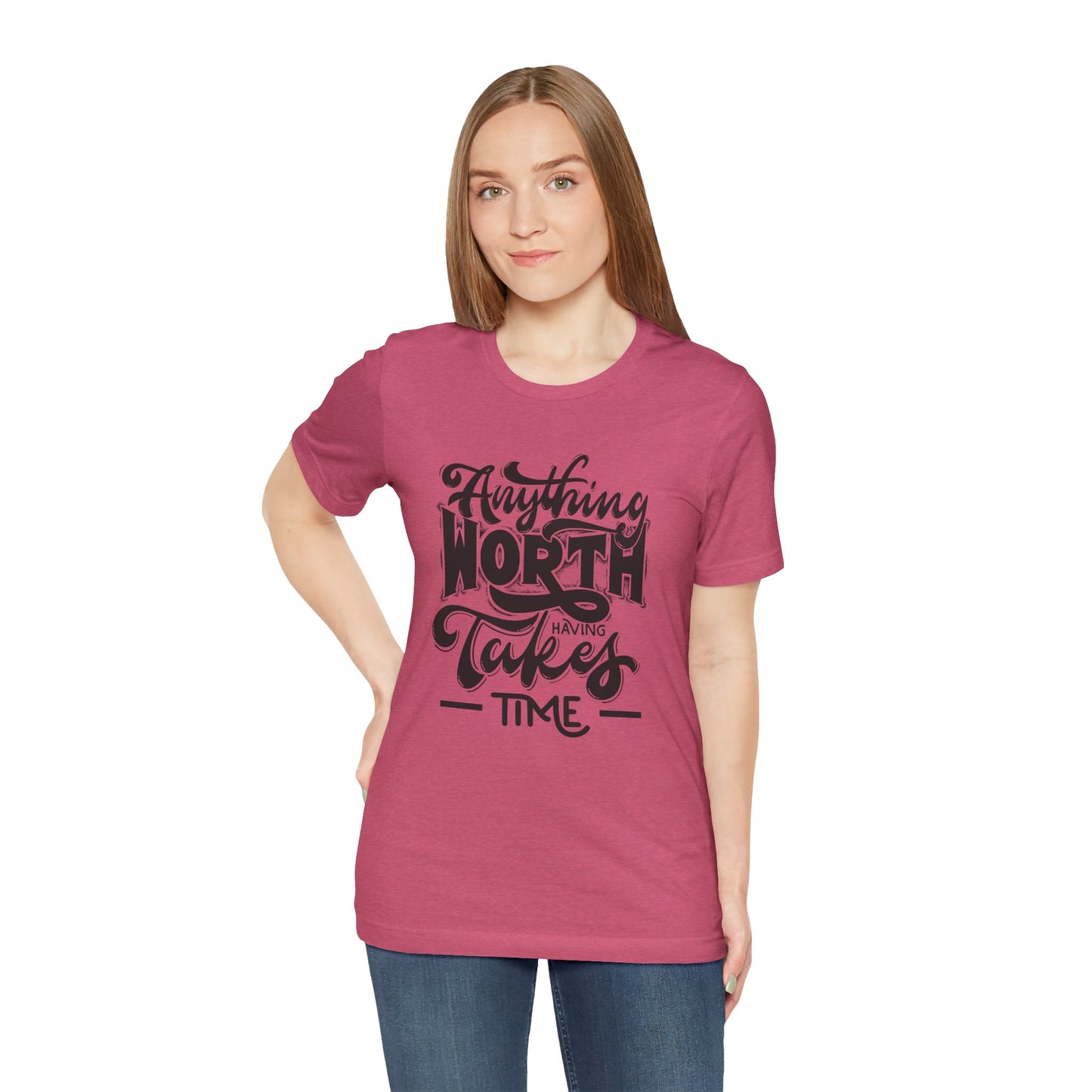 Inspirational Quote Tee - Anything Worth Having Takes Time, Motivational Shirt, Gift for Entrepreneurs, Casual Wear, Unisex T-Shirt