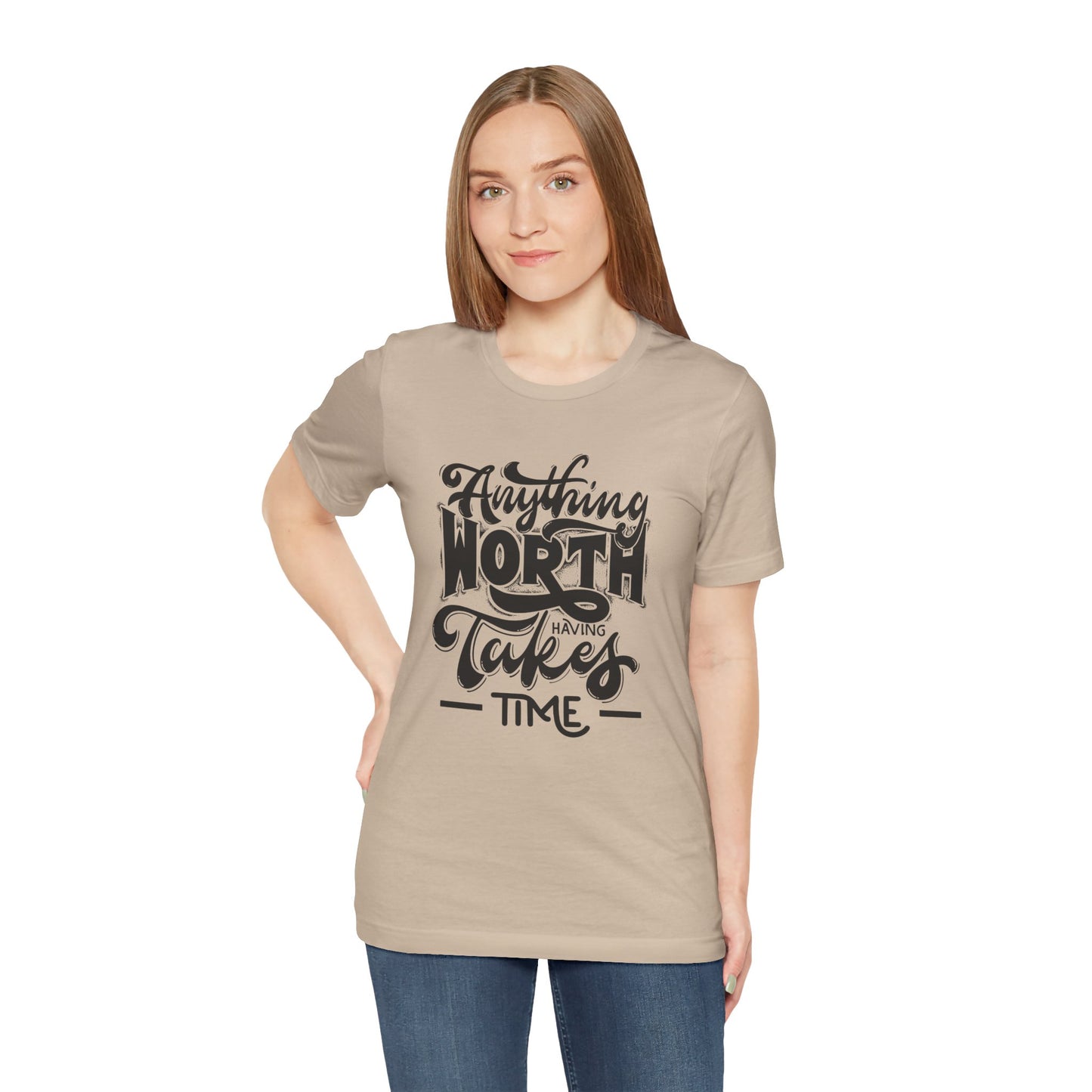 Inspirational Quote Tee - Anything Worth Having Takes Time, Motivational Shirt, Gift for Entrepreneurs, Casual Wear, Unisex T-Shirt