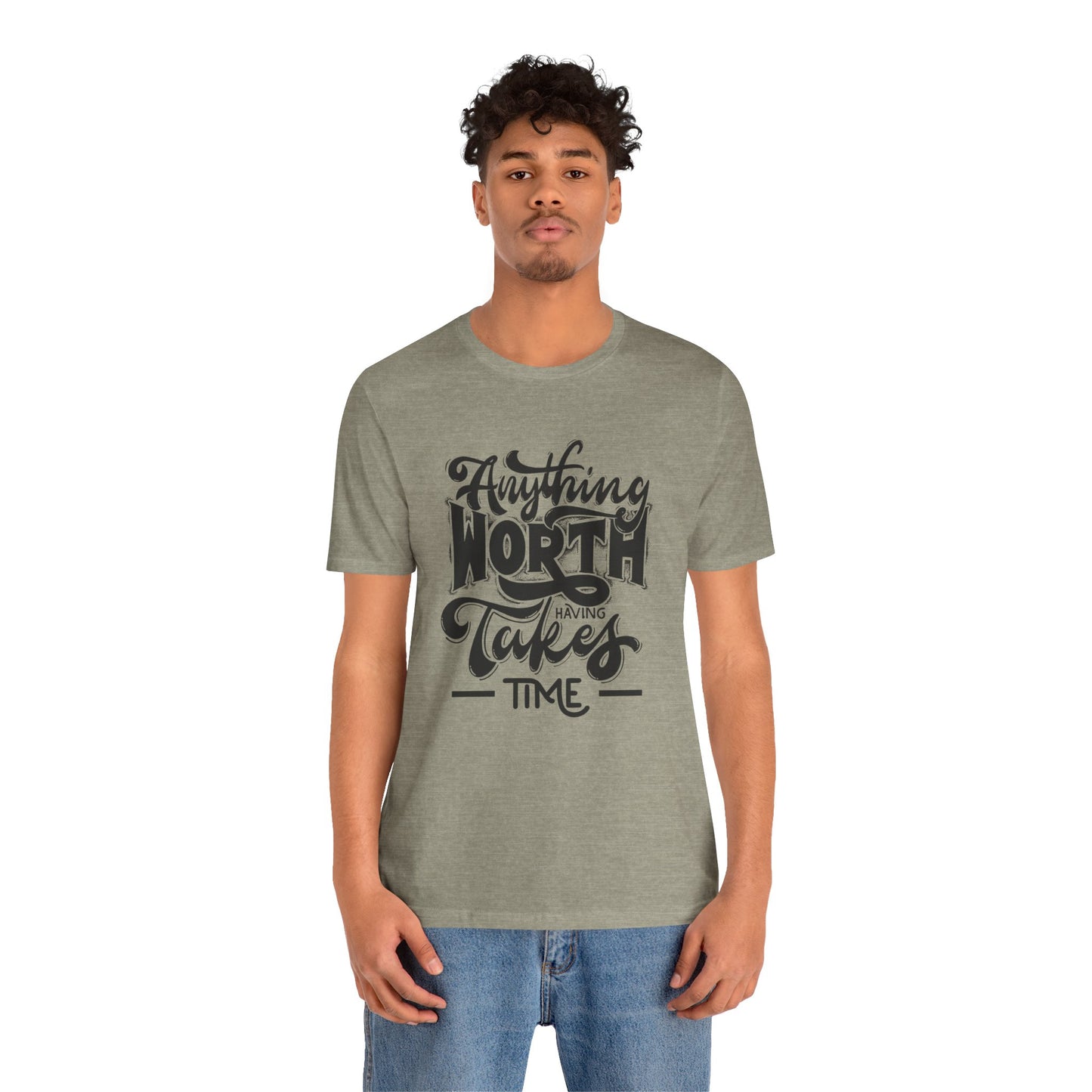 Inspirational Quote Tee - Anything Worth Having Takes Time, Motivational Shirt, Gift for Entrepreneurs, Casual Wear, Unisex T-Shirt