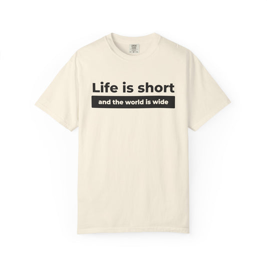 Garment-Dyed T-Shirt with Inspirational Quote | Life is short and the world is wide, Casual Wear, Unisex Style, Gift for Travelers