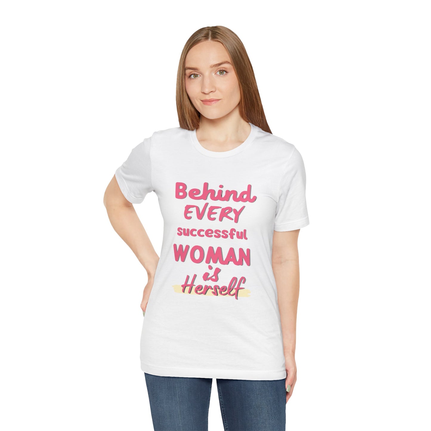 Empowering Women Tee | Behind Every Successful Woman Is Herself, Motivational Gift, Positive Affirmation Shirt, Unisex T-Shirt