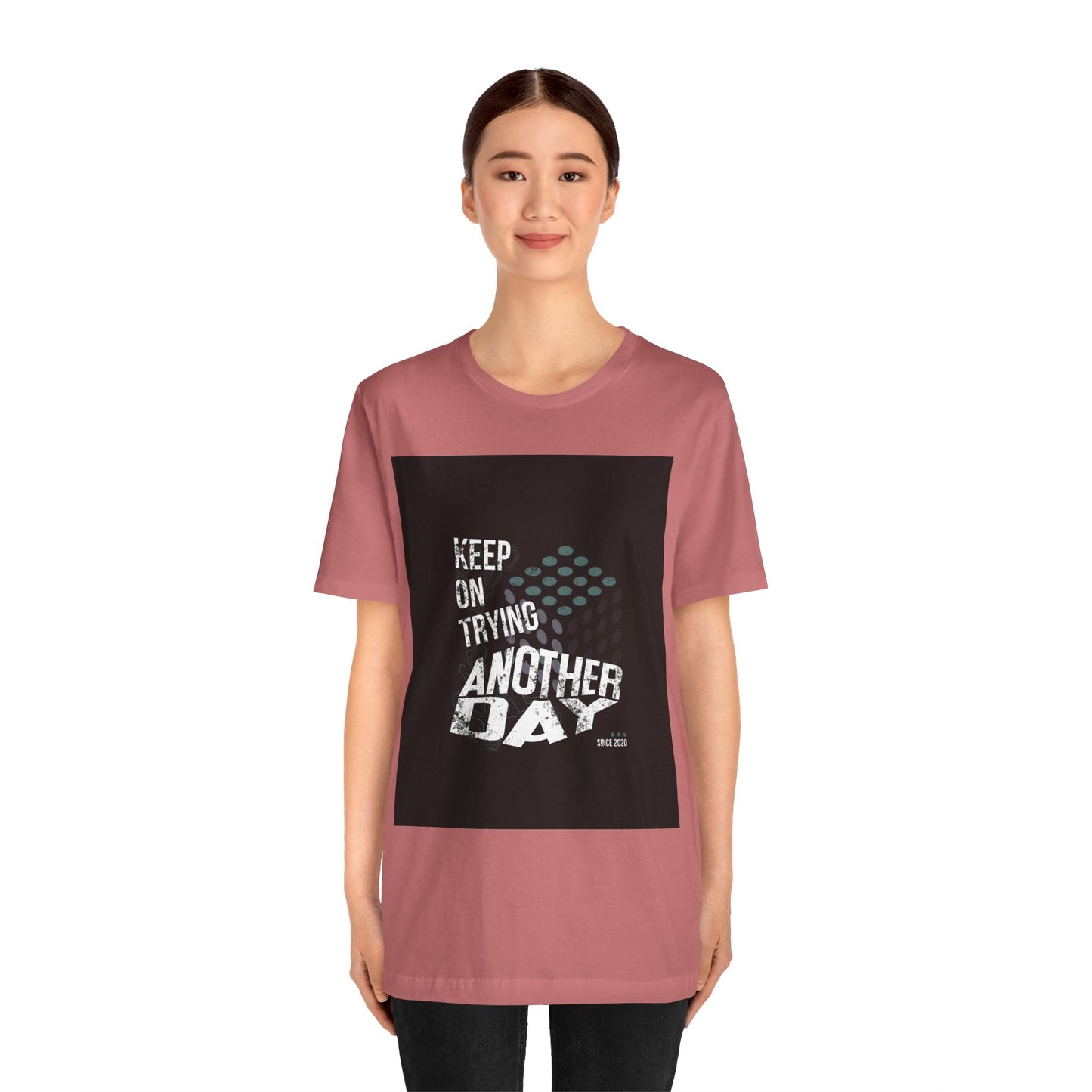 Motivational Graphic Tee - Keep on Trying Another Day, Unisex Short Sleeve Shirt, Inspirational Gift, Casual Wear, Self-Care Apparel