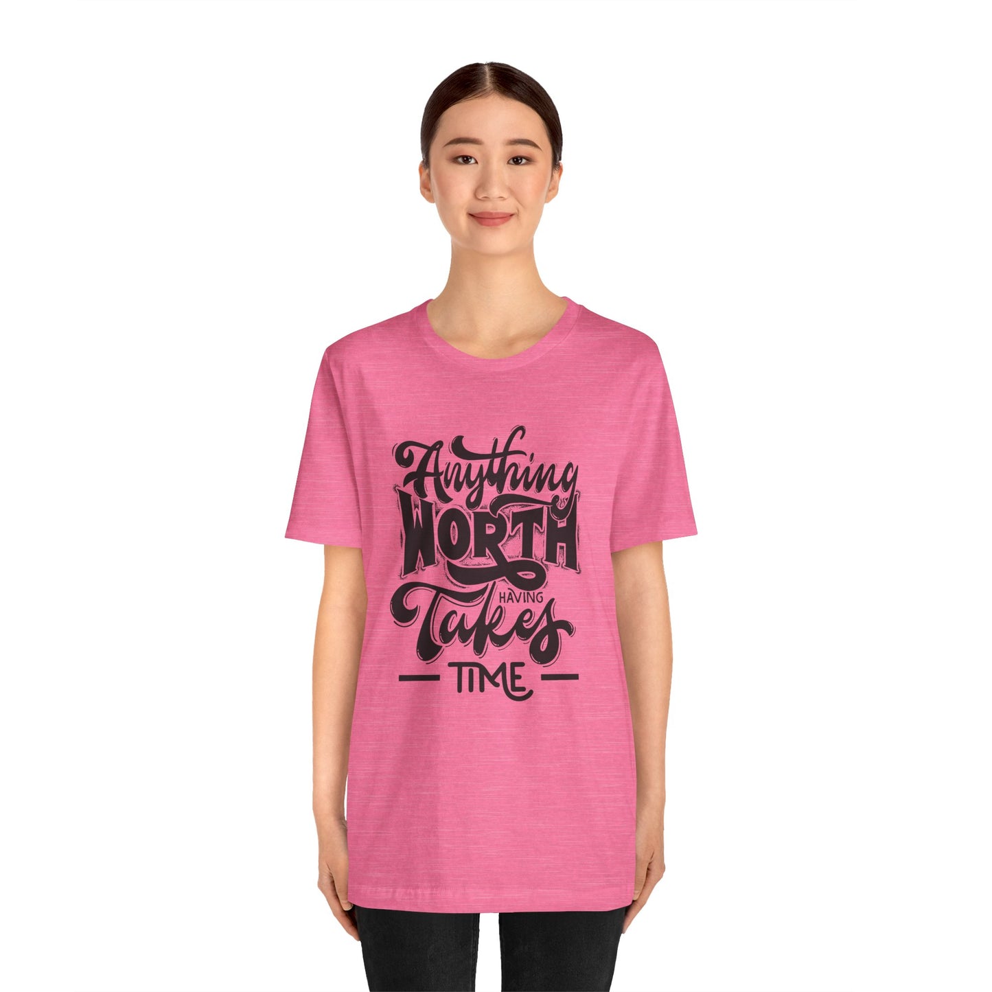 Inspirational Quote Tee - Anything Worth Having Takes Time, Motivational Shirt, Gift for Entrepreneurs, Casual Wear, Unisex T-Shirt
