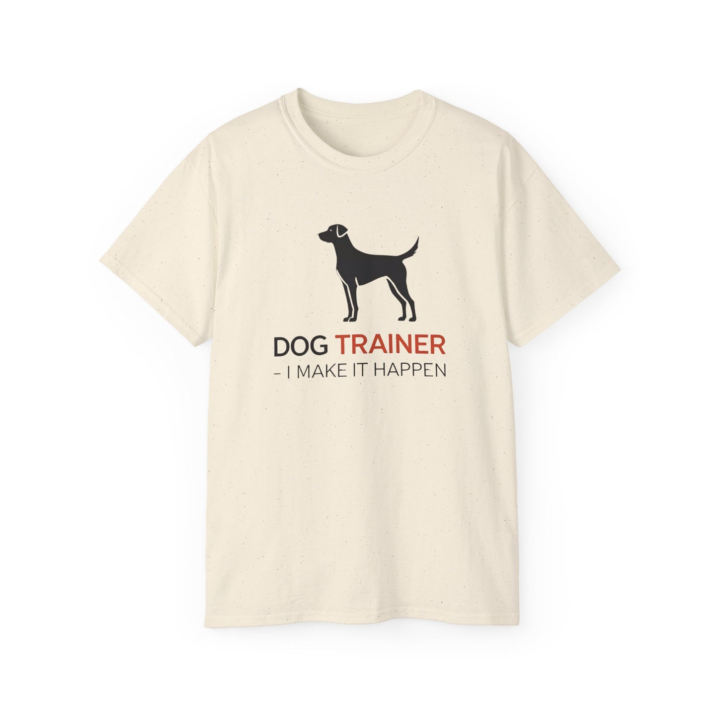 Dog Trainer Tee - I Make It Happen, Gift for Dog Trainers, Pet Lovers, Unisex Cotton Tee, Animal Enthusiast Apparel