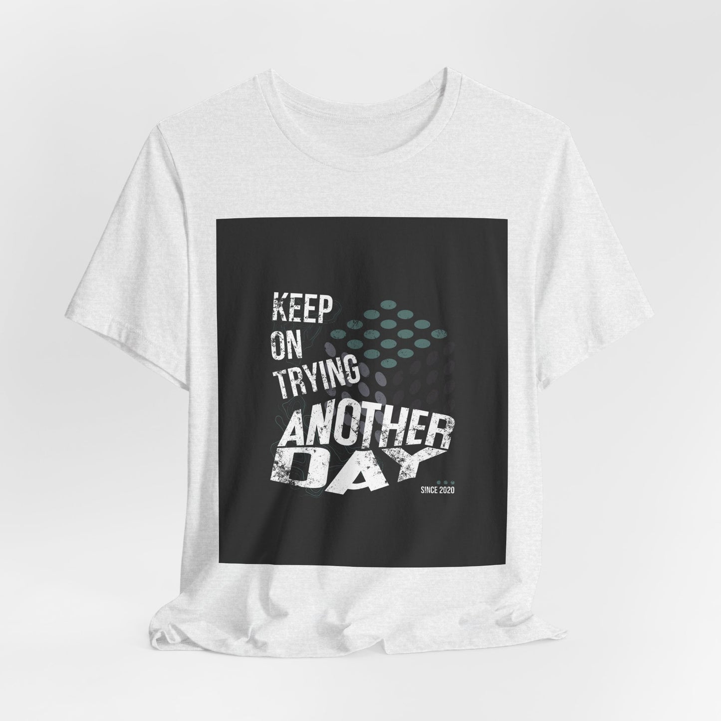 Motivational Graphic Tee - Keep on Trying Another Day, Unisex Short Sleeve Shirt, Inspirational Gift, Casual Wear, Self-Care Apparel