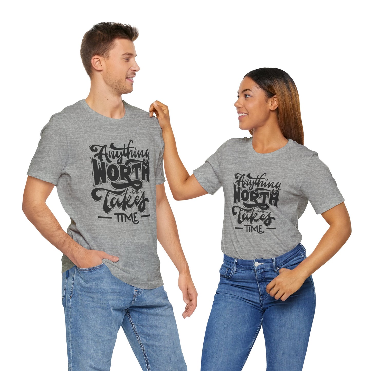 Inspirational Quote Tee - Anything Worth Having Takes Time, Motivational Shirt, Gift for Entrepreneurs, Casual Wear, Unisex T-Shirt