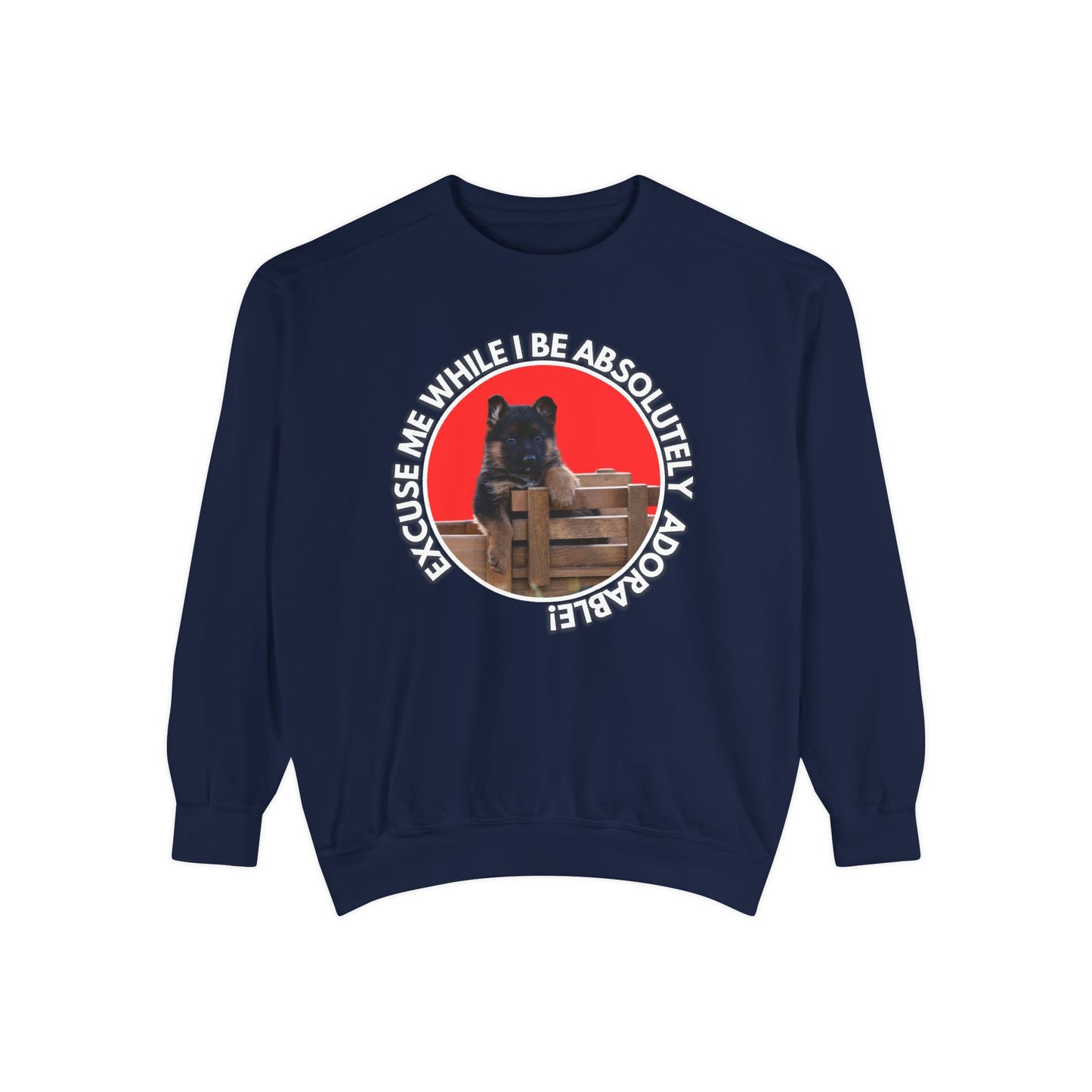 Unisex Dog Lover Sweatshirt With German Shepherd Puppy Sitting on the Toy Wooden Tractor and Caption Excuse Me While I Be Absolutely Adorable