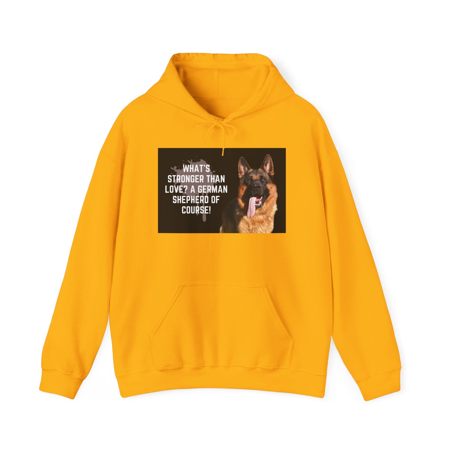 Unisex Dog Lover Hoodie With a German Shepherd Leaving Tongue Out and Caption What's Stronger Than Love