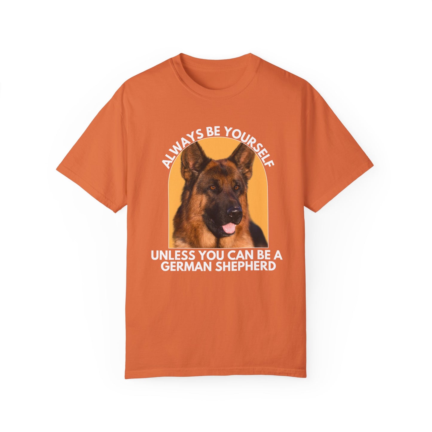 Unisex Dog Lover T-Shirt - 'Always Be Yourself Unless You Can Be a German Shepherd' - Comfortable & Stylish