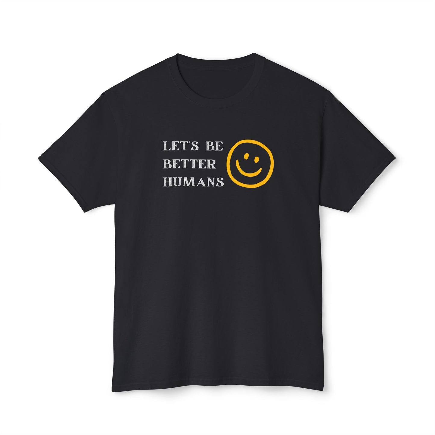 Better Humans T-Shirt: Unisex HD Cotton Tee, Inspirational Shirt, Casual Wear, Gift for Friends, Positive Message Clothing
