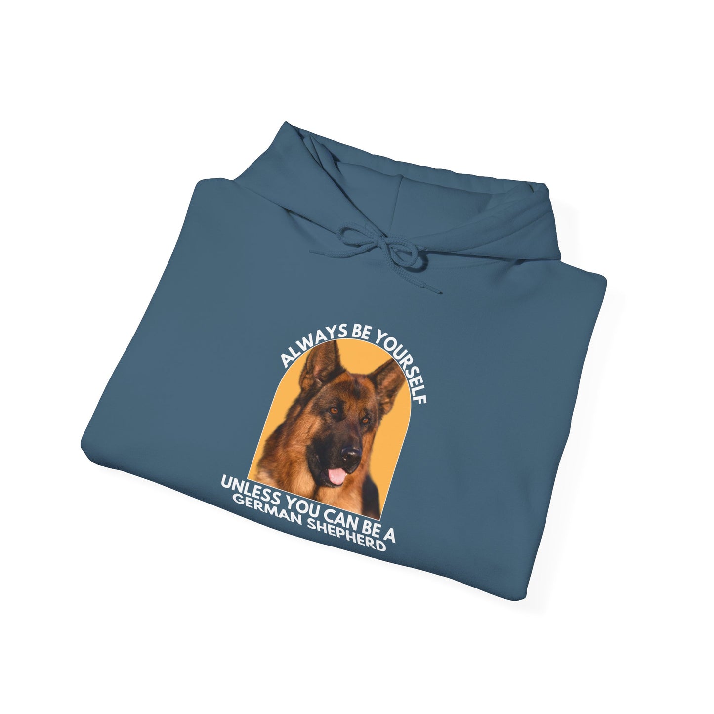 Unisex Dog Lover Hoodie With a Close Up of German Shepherd and Caption Always Be Yourself Unless You Can Be A German Shepherd