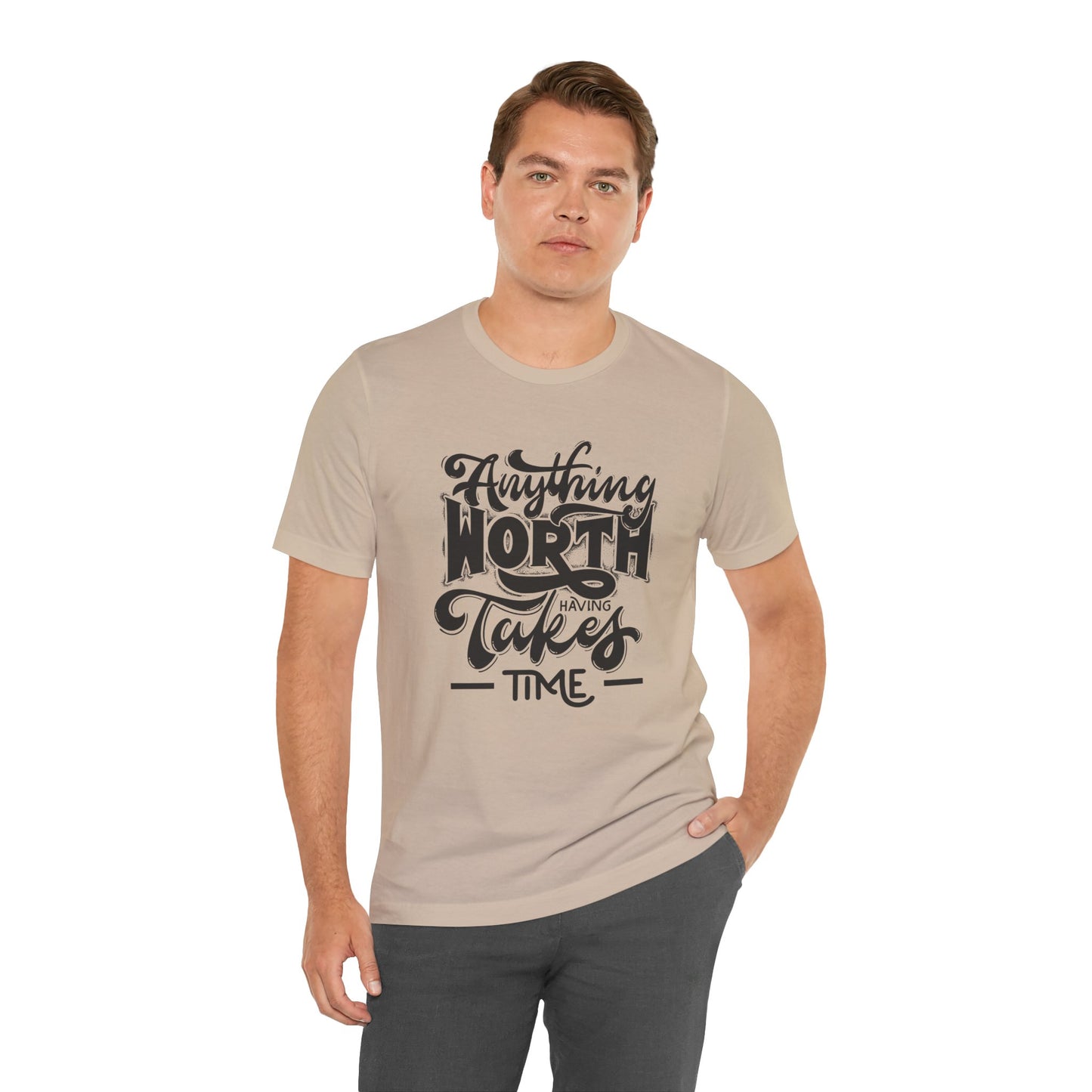 Inspirational Quote Tee - Anything Worth Having Takes Time, Motivational Shirt, Gift for Entrepreneurs, Casual Wear, Unisex T-Shirt
