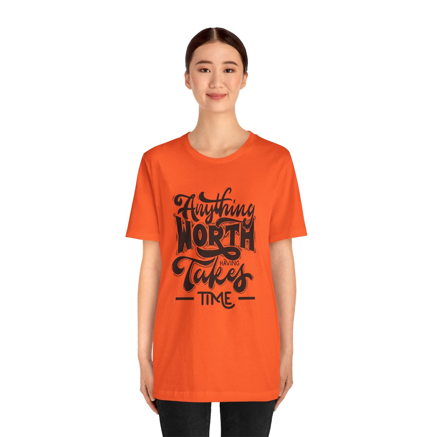 Inspirational Quote Tee - Anything Worth Having Takes Time, Motivational Shirt, Gift for Entrepreneurs, Casual Wear, Unisex T-Shirt