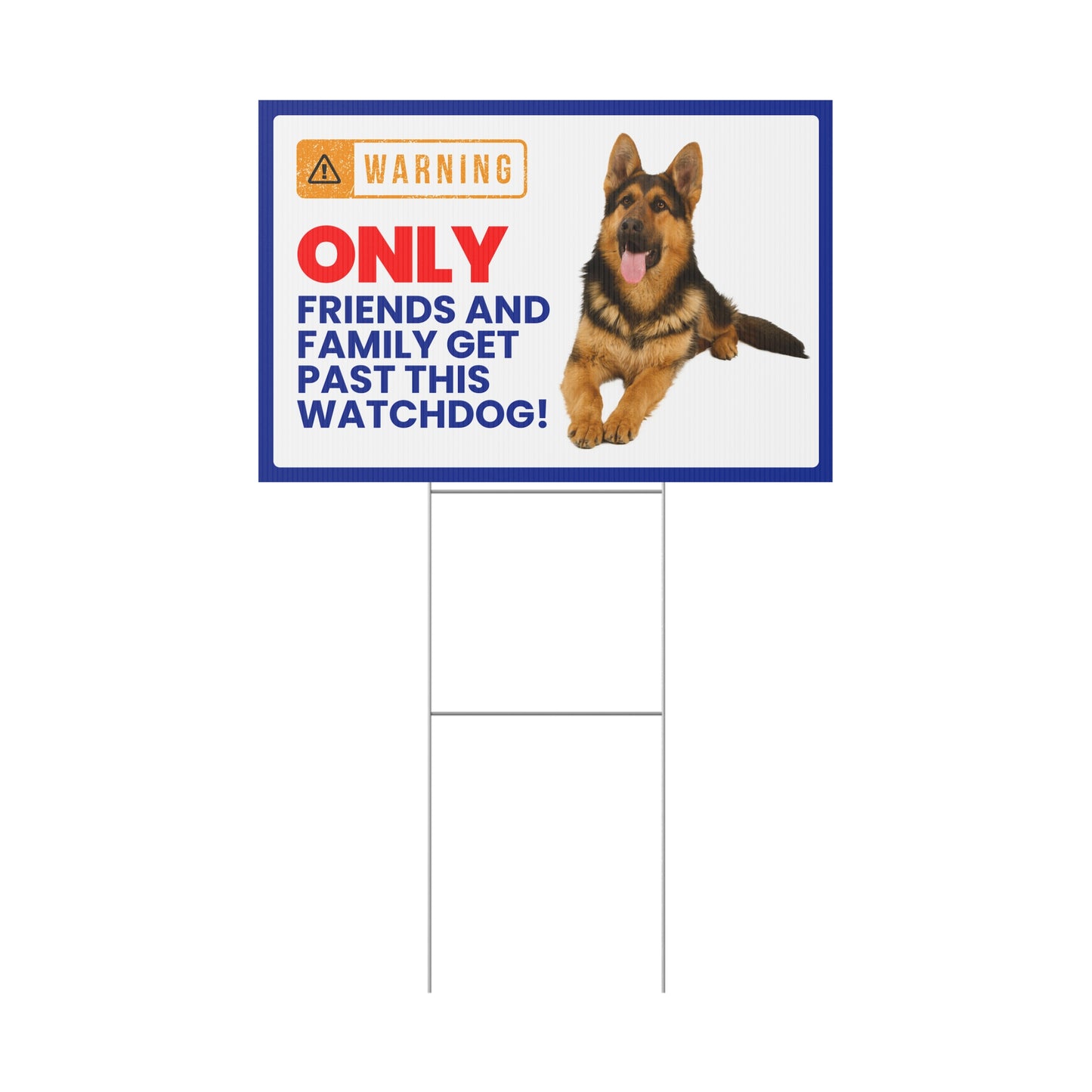 German Shepherd Yard Sign - Only Friends & Family Get Past This Watchdog!