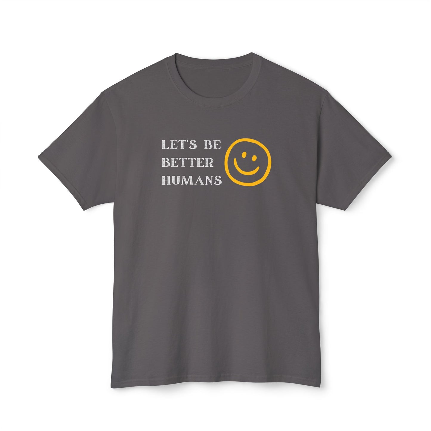 Better Humans T-Shirt: Unisex HD Cotton Tee, Inspirational Shirt, Casual Wear, Gift for Friends, Positive Message Clothing