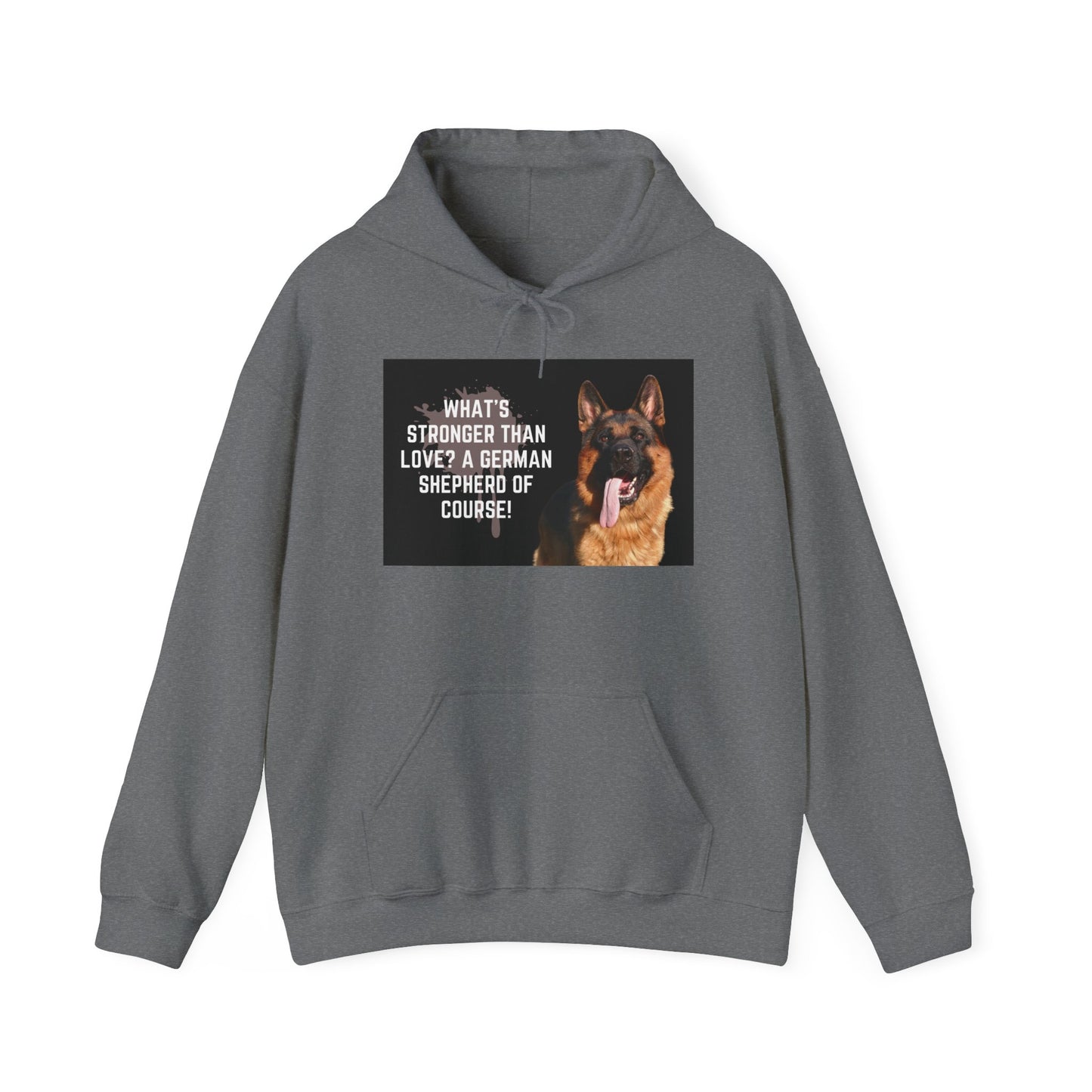 Unisex Dog Lover Hoodie With a German Shepherd Leaving Tongue Out and Caption What's Stronger Than Love