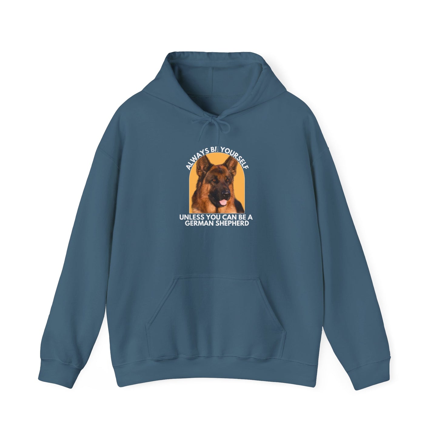 Unisex Dog Lover Hoodie With a Close Up of German Shepherd and Caption Always Be Yourself Unless You Can Be A German Shepherd