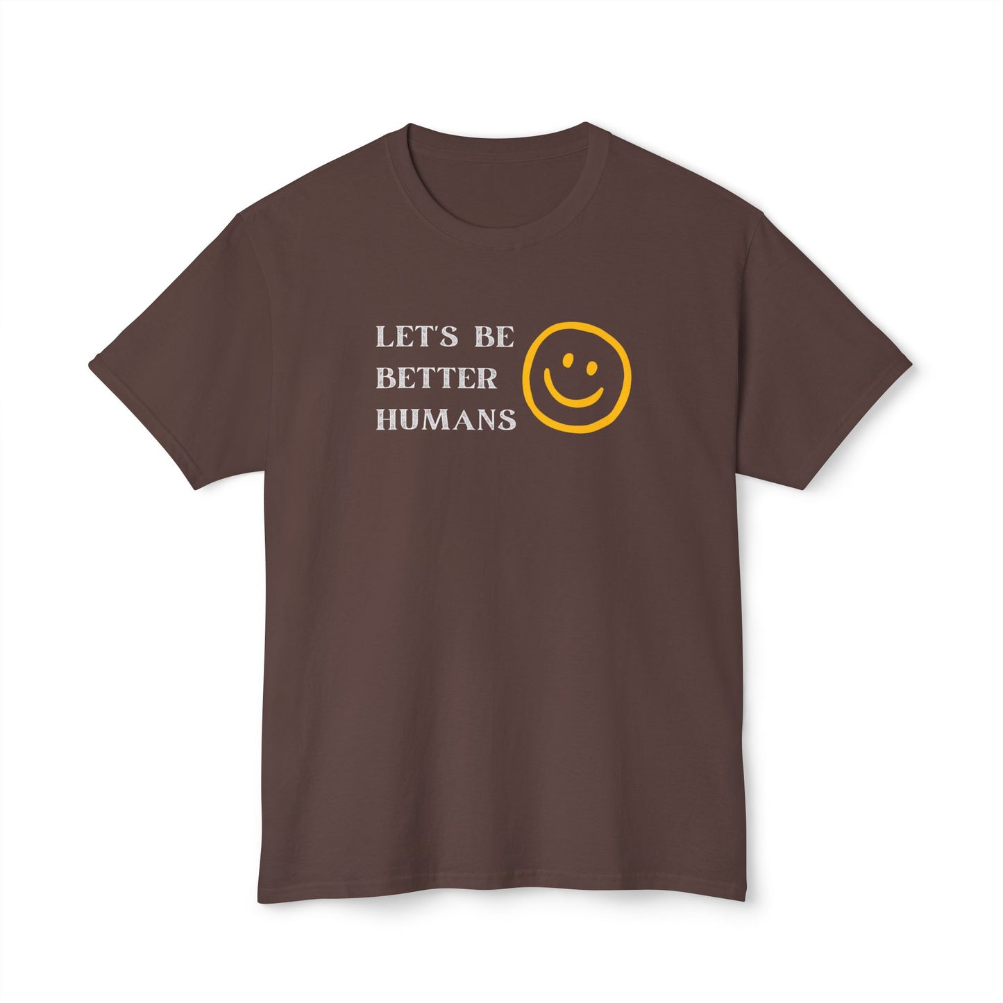 Better Humans T-Shirt: Unisex HD Cotton Tee, Inspirational Shirt, Casual Wear, Gift for Friends, Positive Message Clothing