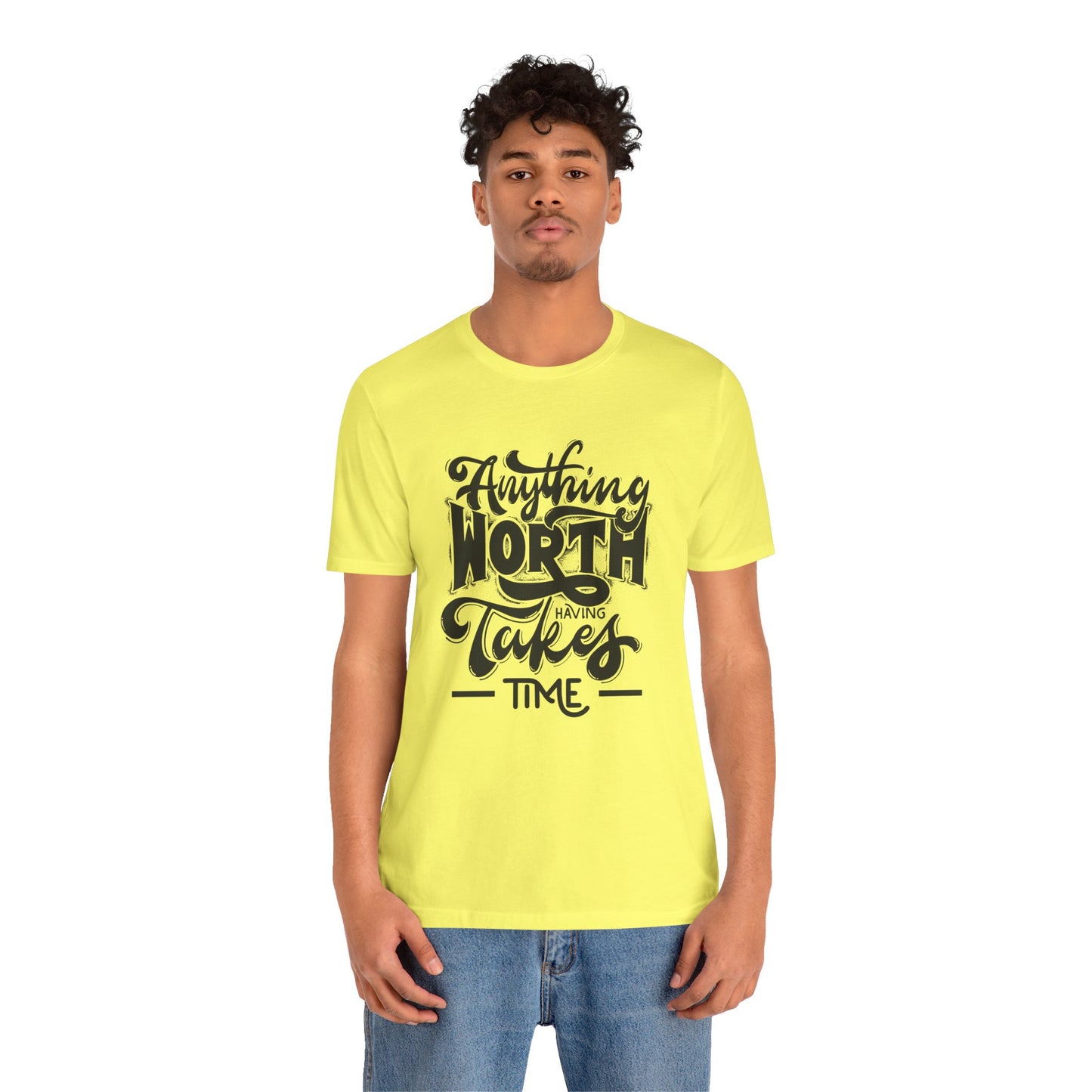 Inspirational Quote Tee - Anything Worth Having Takes Time, Motivational Shirt, Gift for Entrepreneurs, Casual Wear, Unisex T-Shirt