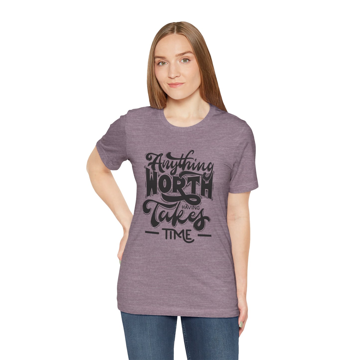Inspirational Quote Tee - Anything Worth Having Takes Time, Motivational Shirt, Gift for Entrepreneurs, Casual Wear, Unisex T-Shirt