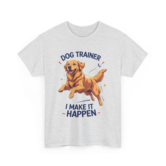 Dog Trainer Unisex Heavy Cotton Tee - I Make It Happen, Golden Retriever, Training Sessions, Gifts, Casual Wear, Animal Enthusiasts