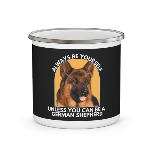 German Shepherd Enamel Camping Mug - Always Be Yourself Unless You Can be a German Shepherd