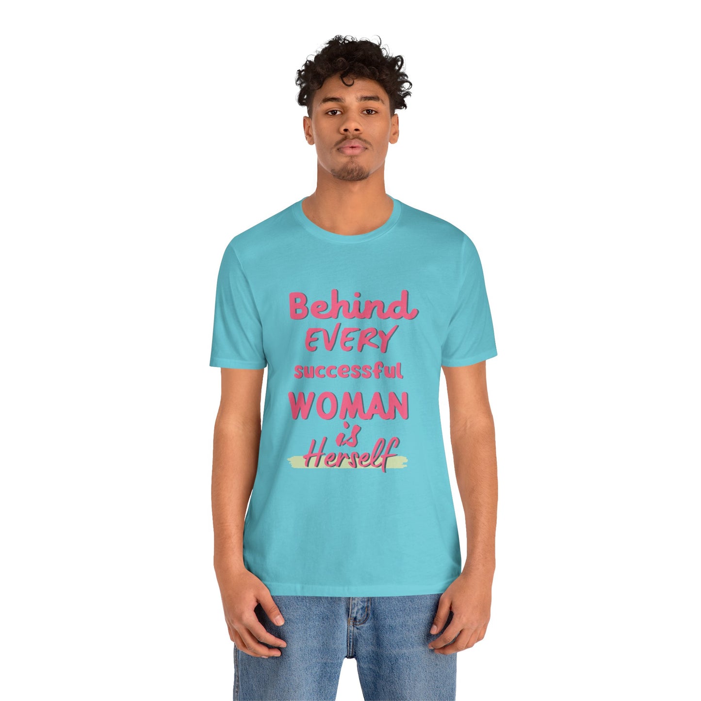 Empowering Women Tee | Behind Every Successful Woman Is Herself, Motivational Gift, Positive Affirmation Shirt, Unisex T-Shirt