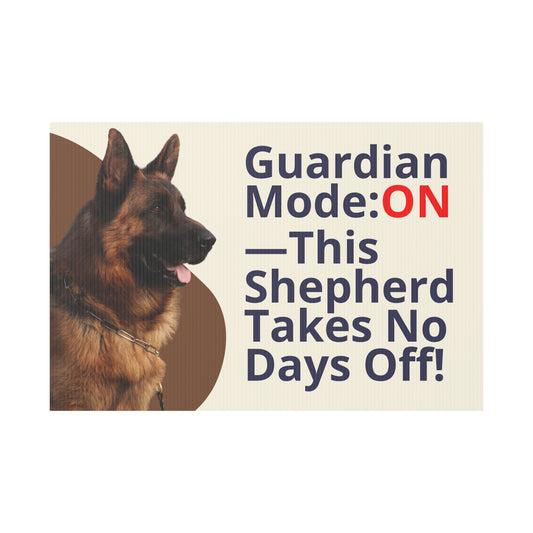 German Shepherd Yard Sign - Guardian Mode ON—This Shepherd Takes No Days Off!