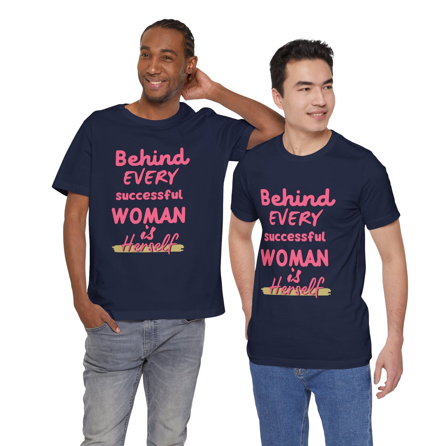 Empowering Women Tee | Behind Every Successful Woman Is Herself, Motivational Gift, Positive Affirmation Shirt, Unisex T-Shirt