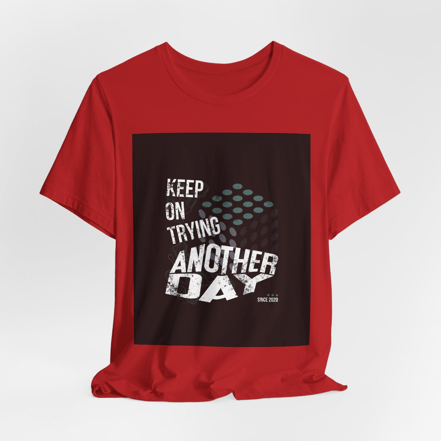 Motivational Graphic Tee - Keep on Trying Another Day, Unisex Short Sleeve Shirt, Inspirational Gift, Casual Wear, Self-Care Apparel