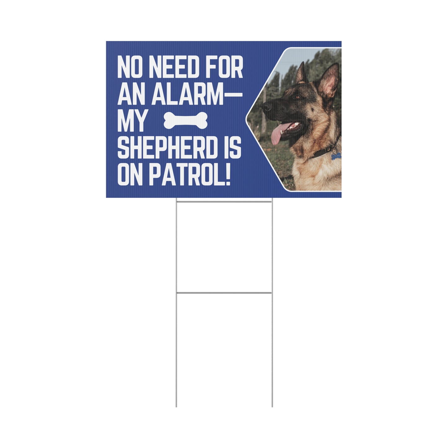 Custom Plastic Yard Sign - "No Need for an Alarm - My Shepherd is On Patrol!"