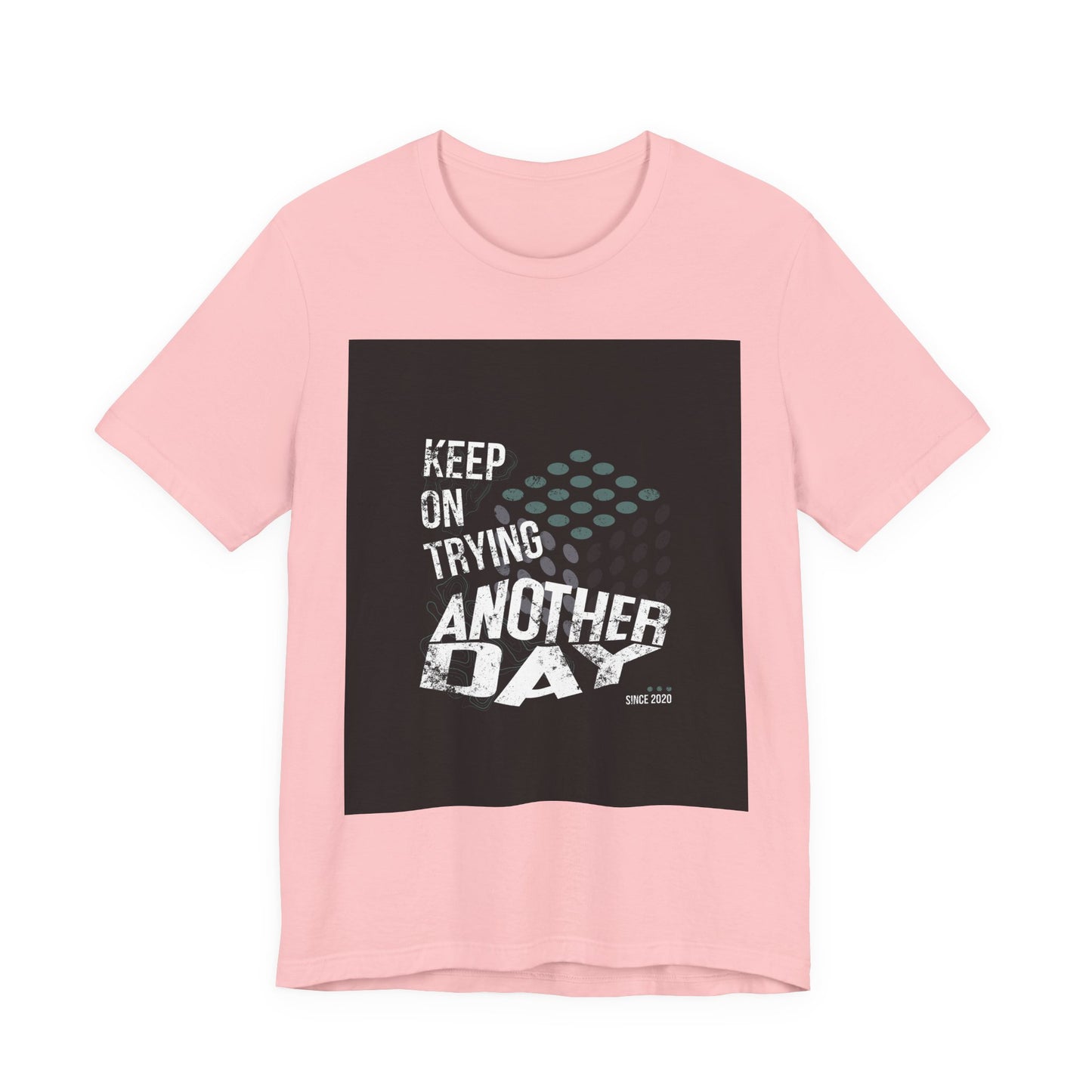 Motivational Graphic Tee - Keep on Trying Another Day, Unisex Short Sleeve Shirt, Inspirational Gift, Casual Wear, Self-Care Apparel
