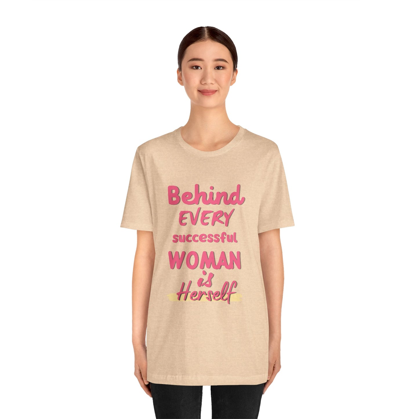 Empowering Women Tee | Behind Every Successful Woman Is Herself, Motivational Gift, Positive Affirmation Shirt, Unisex T-Shirt