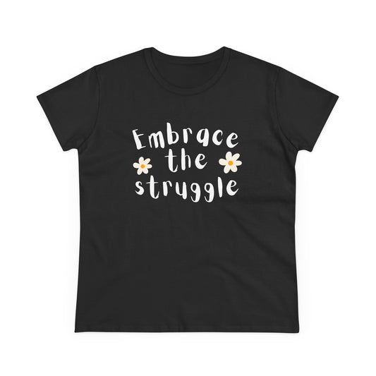 Embrace the Struggle Women's Cotton Tee, White Flowers, Inspirational T-Shirt, Motivational Shirt, Gift for Her, Comfy Casual Top