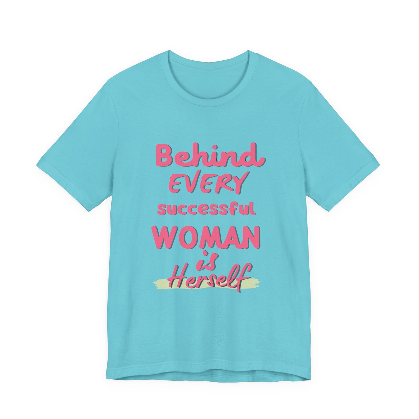 Empowering Women Tee | Behind Every Successful Woman Is Herself, Motivational Gift, Positive Affirmation Shirt, Unisex T-Shirt