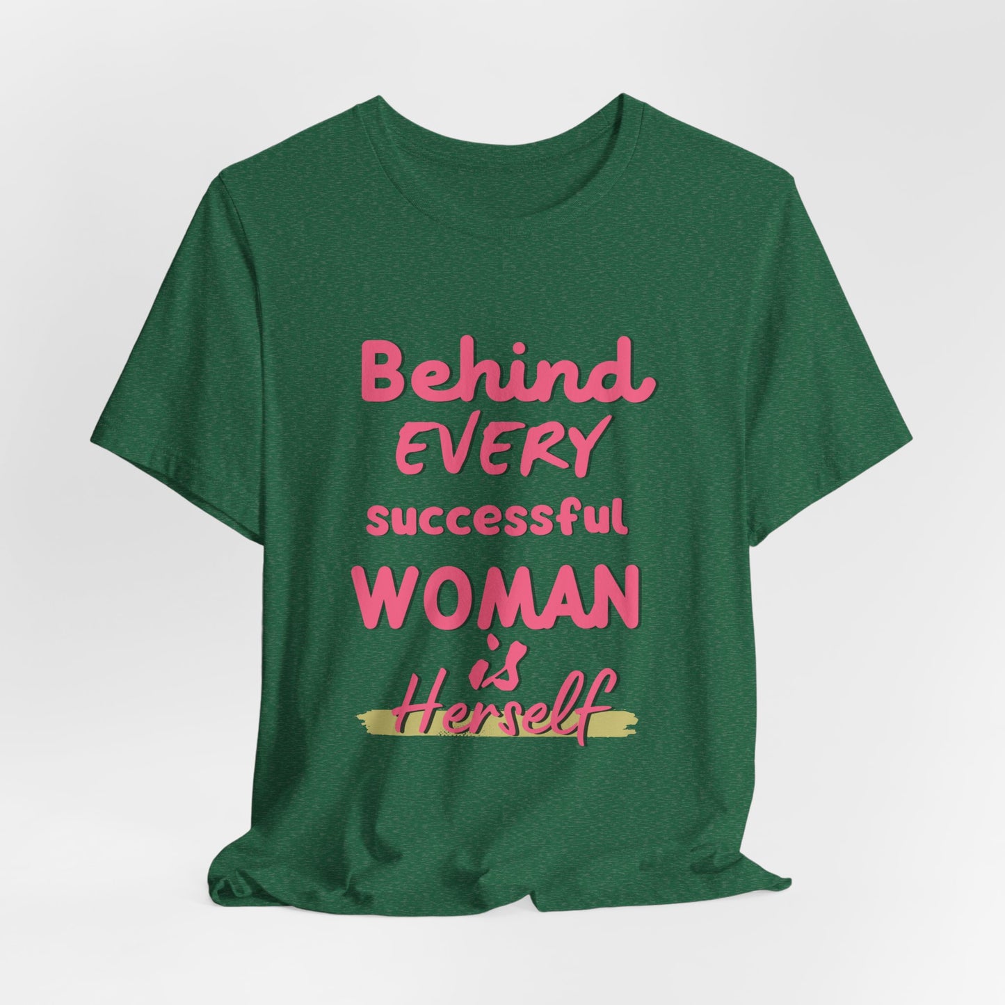Empowering Women Tee | Behind Every Successful Woman Is Herself, Motivational Gift, Positive Affirmation Shirt, Unisex T-Shirt