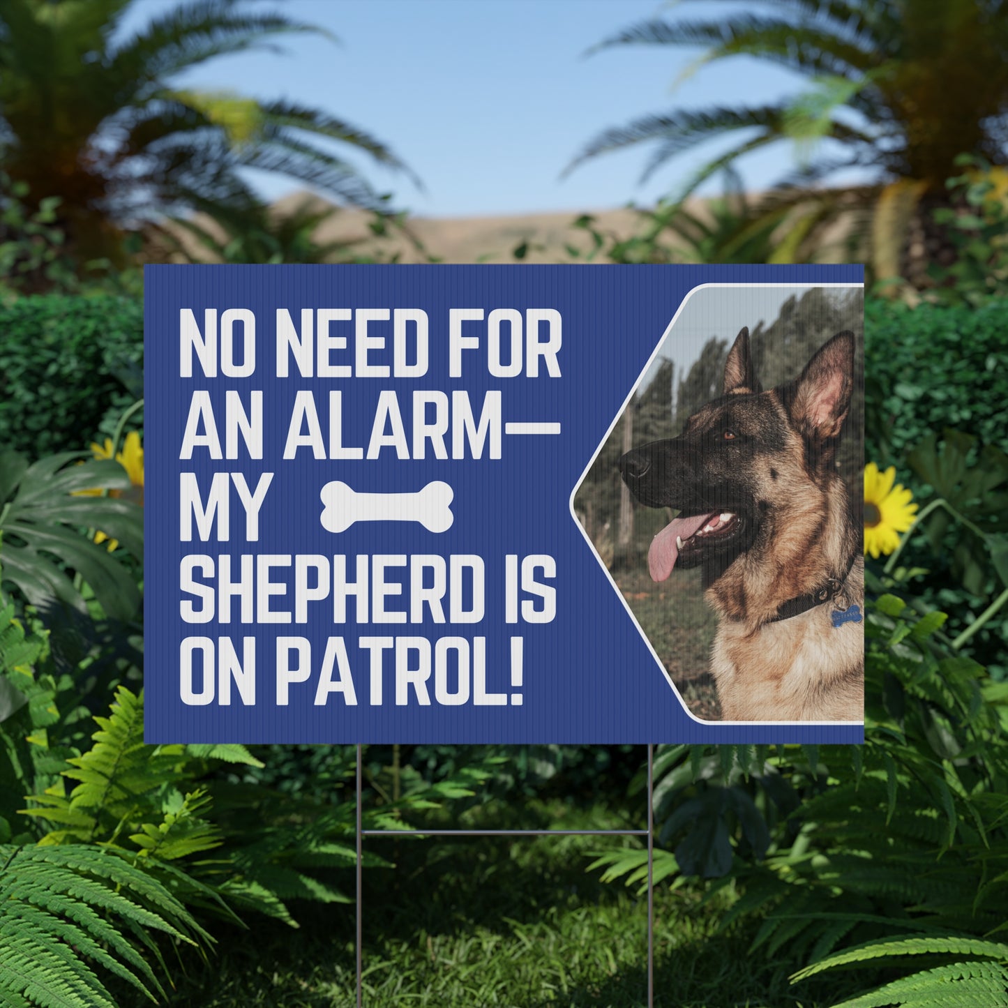Custom Plastic Yard Sign - "No Need for an Alarm - My Shepherd is On Patrol!"