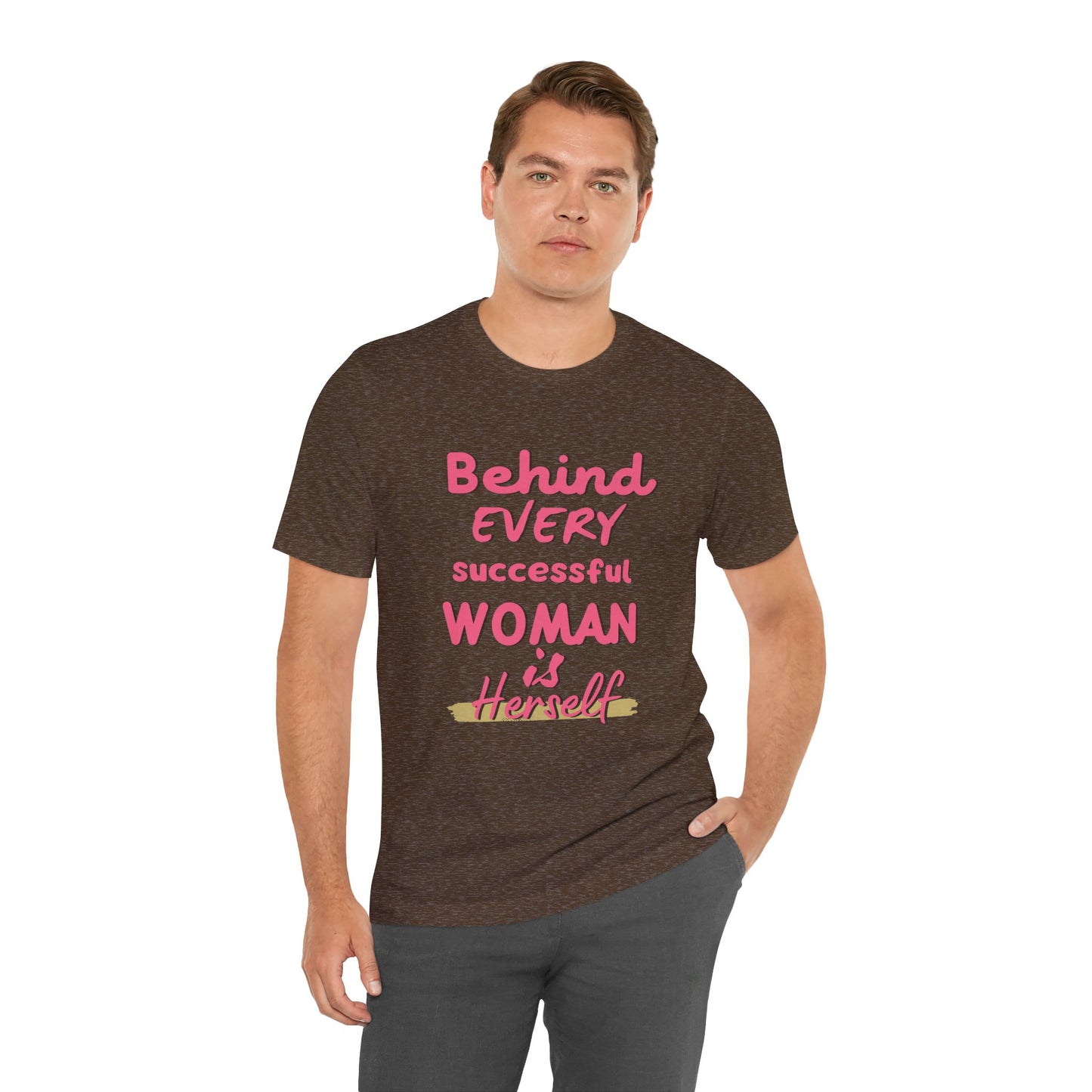 Empowering Women Tee | Behind Every Successful Woman Is Herself, Motivational Gift, Positive Affirmation Shirt, Unisex T-Shirt