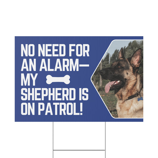 Custom Plastic Yard Sign - "No Need for an Alarm - My Shepherd is On Patrol!"