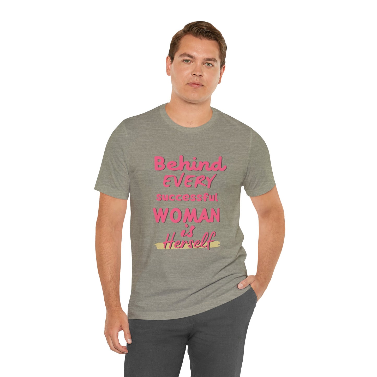 Empowering Women Tee | Behind Every Successful Woman Is Herself, Motivational Gift, Positive Affirmation Shirt, Unisex T-Shirt