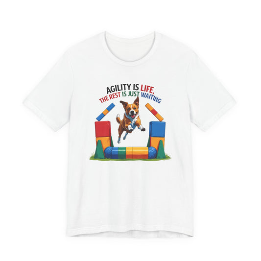 Agility Is Life Tee, The Rest Is Just Waiting | Dog Lovers T-Shirt | Funny Pet Owner Gift | Unisex Jersey Tee | Sports Agility Shirt | Pet Training Apparel