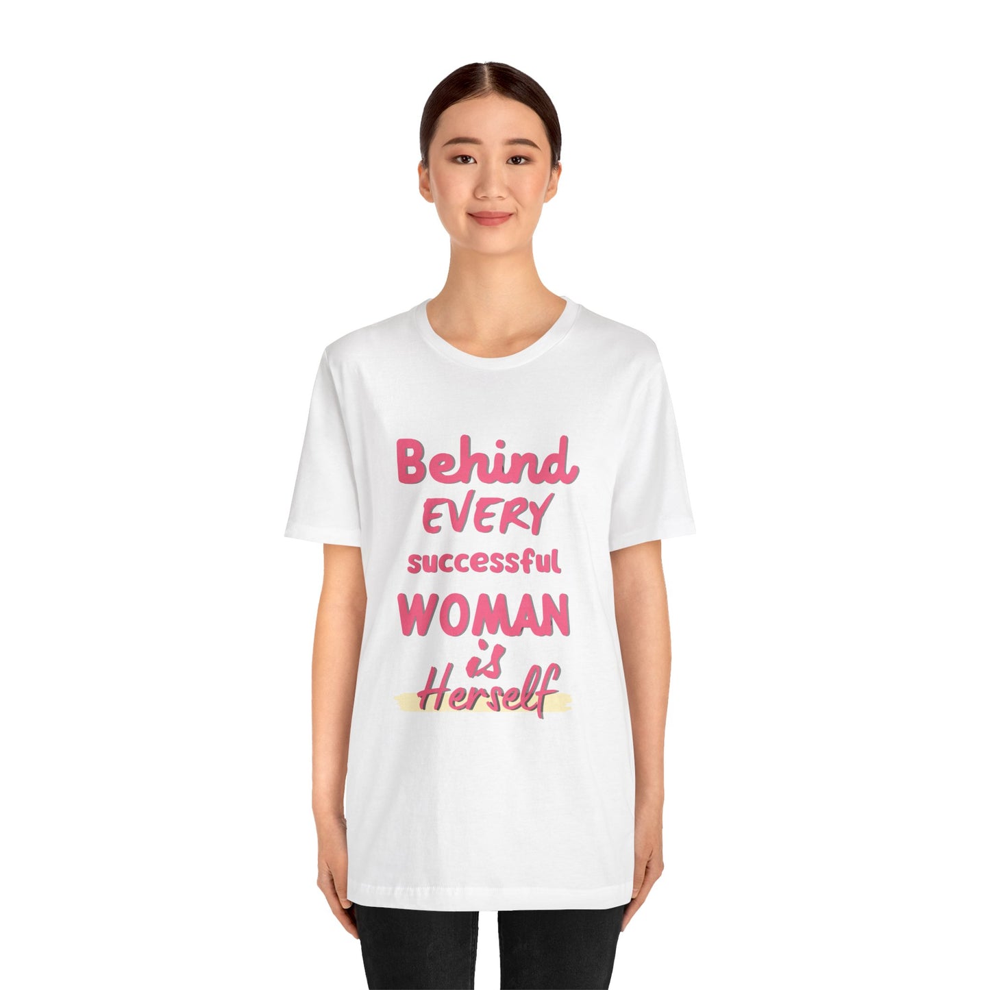 Empowering Women Tee | Behind Every Successful Woman Is Herself, Motivational Gift, Positive Affirmation Shirt, Unisex T-Shirt