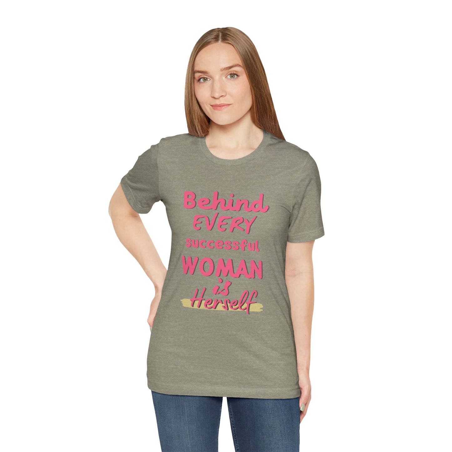 Empowering Women Tee | Behind Every Successful Woman Is Herself, Motivational Gift, Positive Affirmation Shirt, Unisex T-Shirt