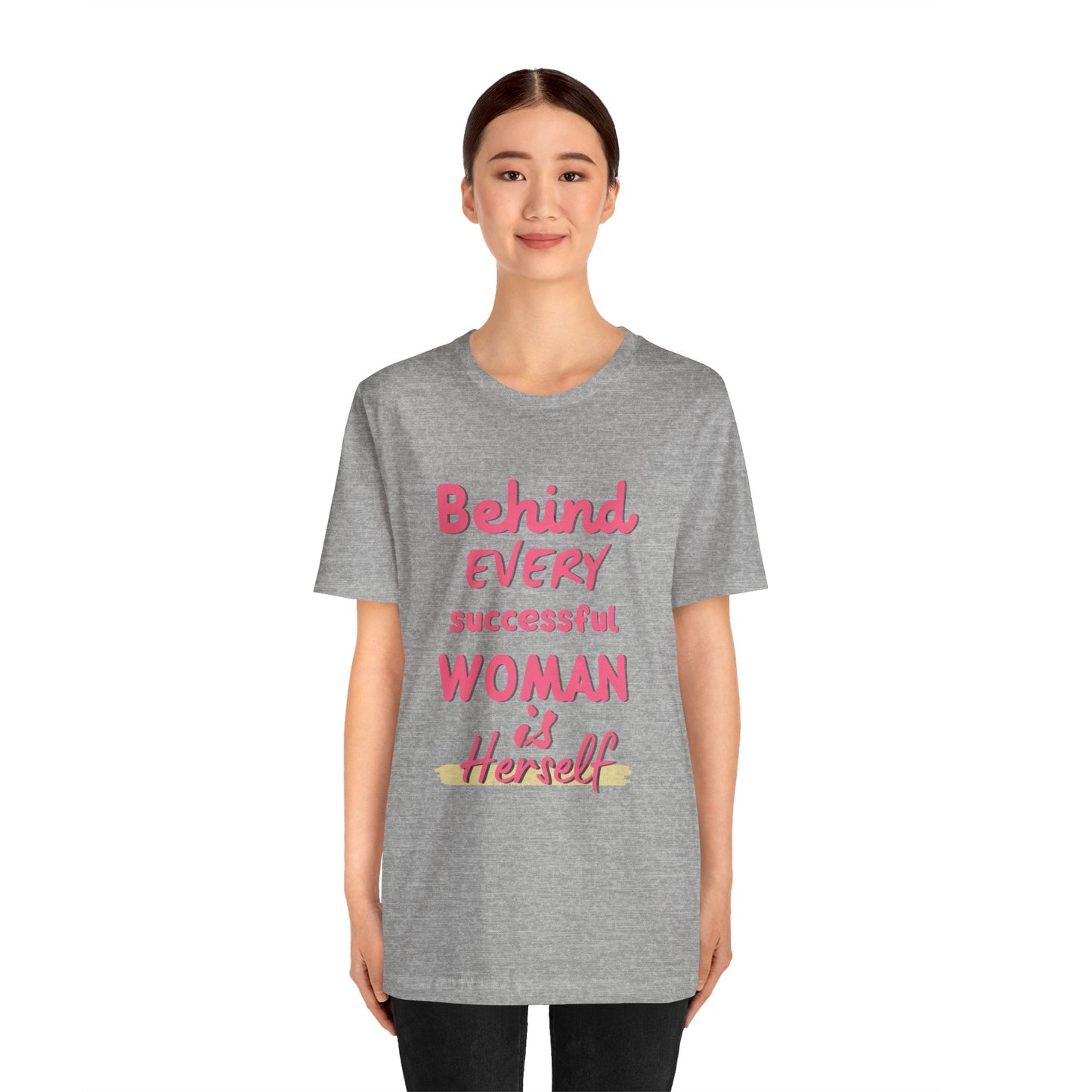 Empowering Women Tee | Behind Every Successful Woman Is Herself, Motivational Gift, Positive Affirmation Shirt, Unisex T-Shirt