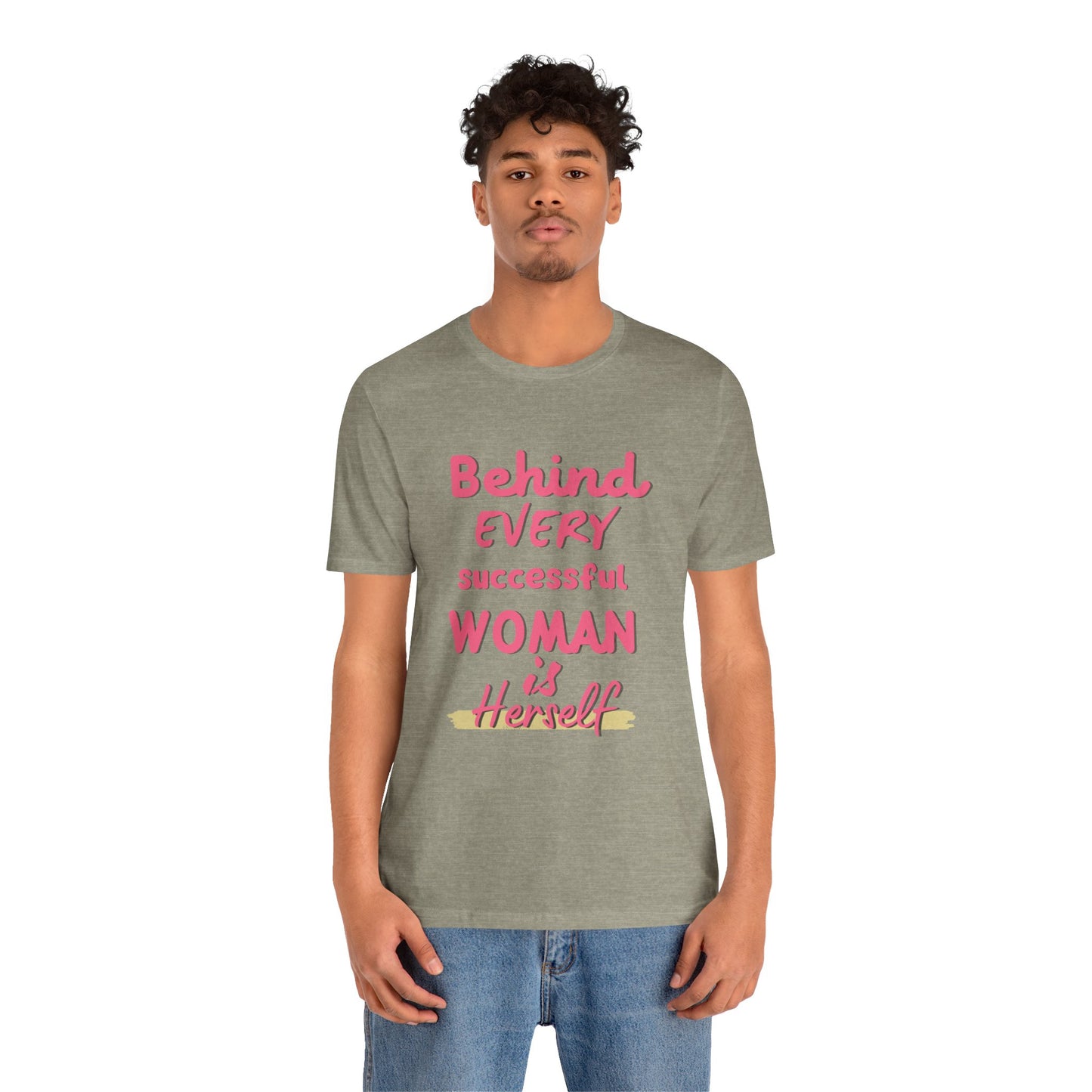 Empowering Women Tee | Behind Every Successful Woman Is Herself, Motivational Gift, Positive Affirmation Shirt, Unisex T-Shirt