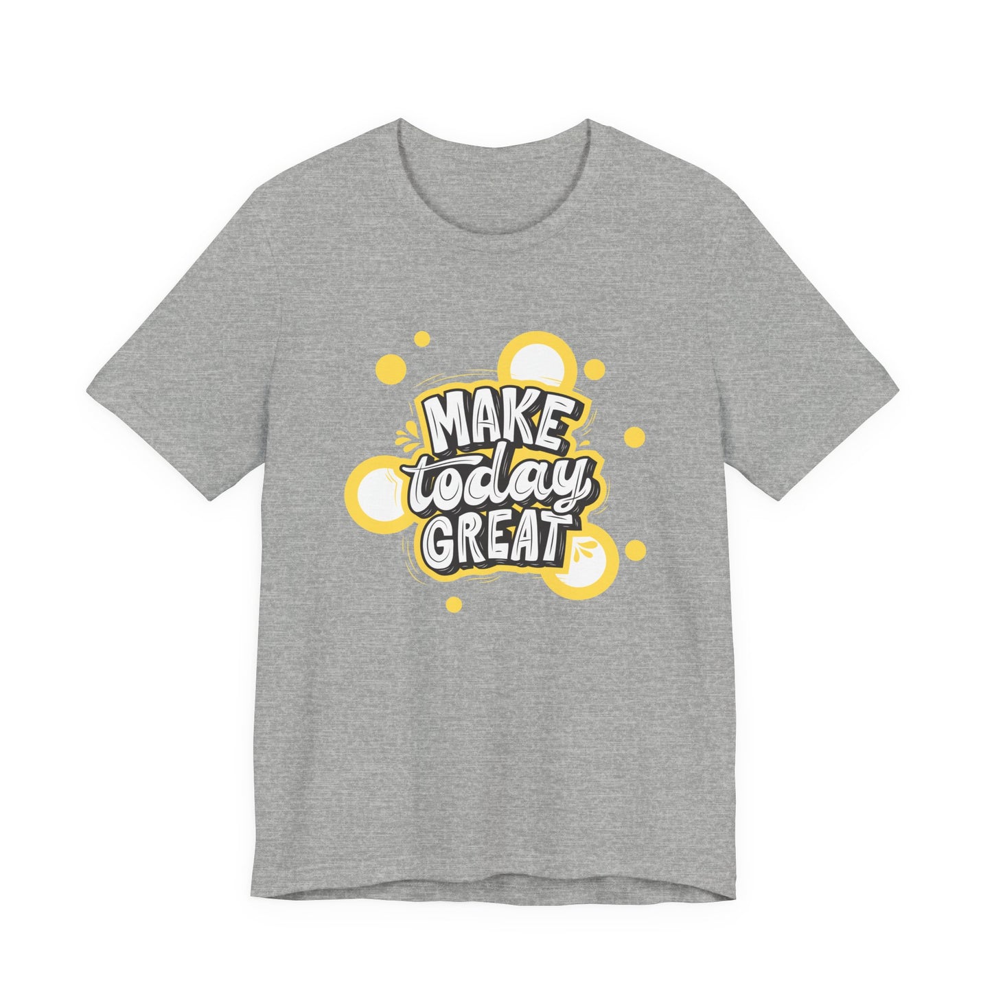 Make Today Great Inspirational Unisex Tee, Motivational Shirt, Positive Vibe Apparel, Gift for Friends, Casual Wear, Everyday Inspiration