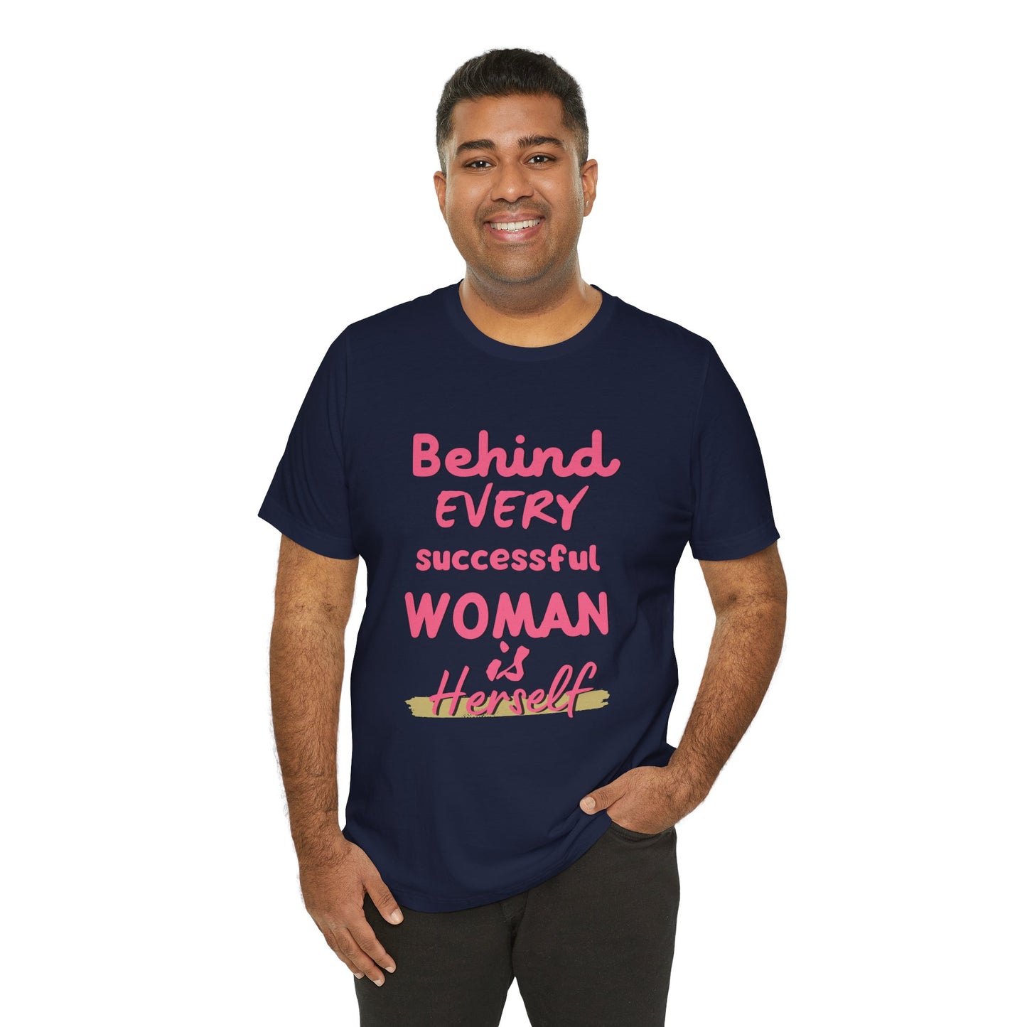 Empowering Women Tee | Behind Every Successful Woman Is Herself, Motivational Gift, Positive Affirmation Shirt, Unisex T-Shirt