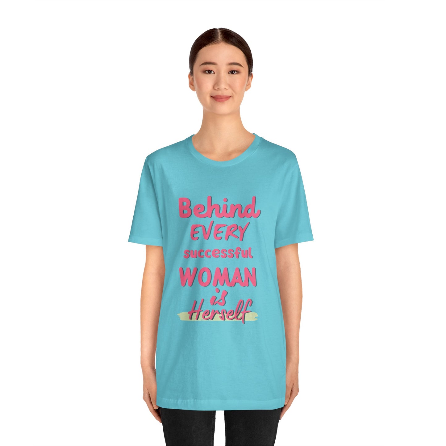 Empowering Women Tee | Behind Every Successful Woman Is Herself, Motivational Gift, Positive Affirmation Shirt, Unisex T-Shirt