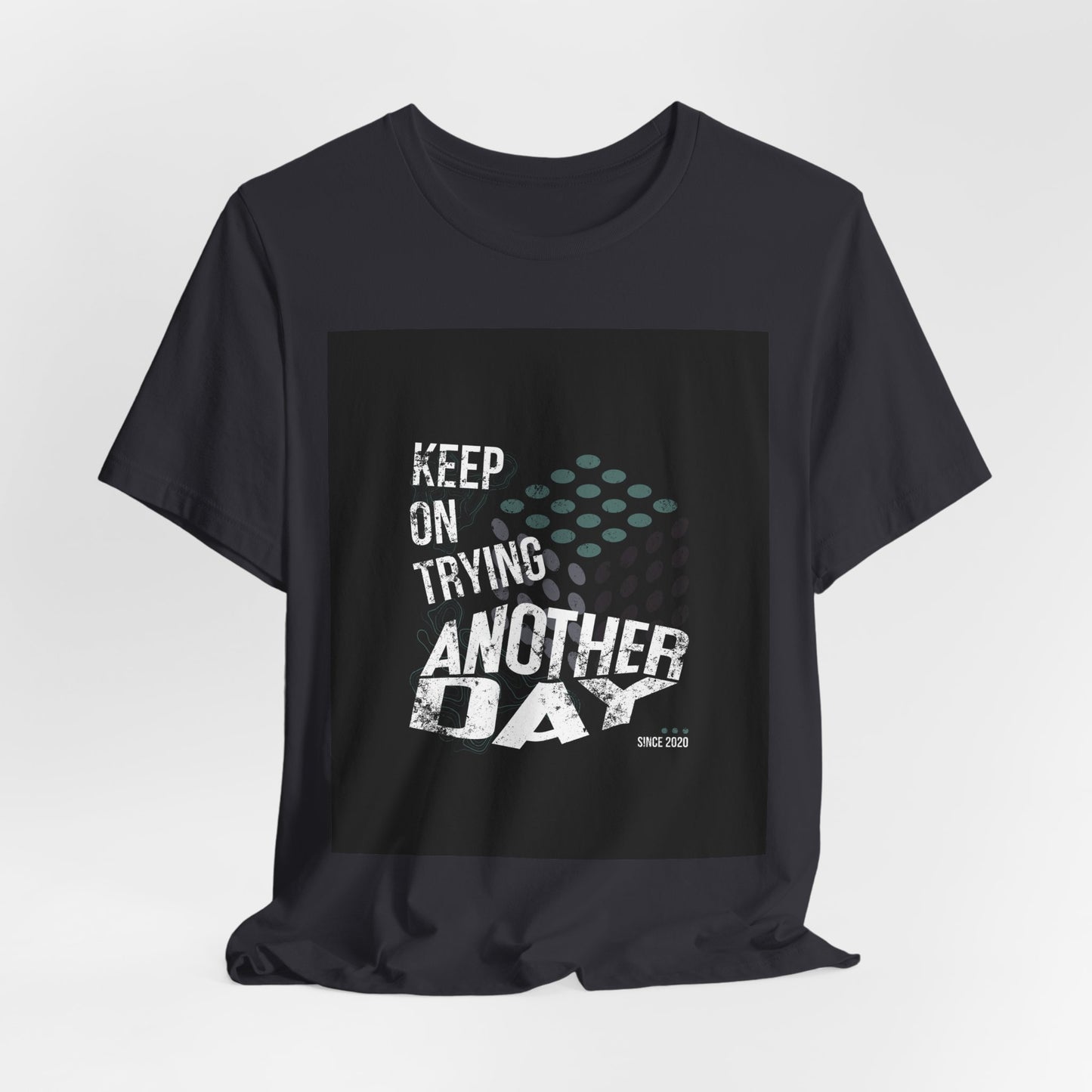 Motivational Graphic Tee - Keep on Trying Another Day, Unisex Short Sleeve Shirt, Inspirational Gift, Casual Wear, Self-Care Apparel